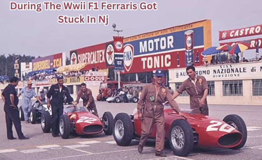 during the wwii f1 ferraris got stuck in nj