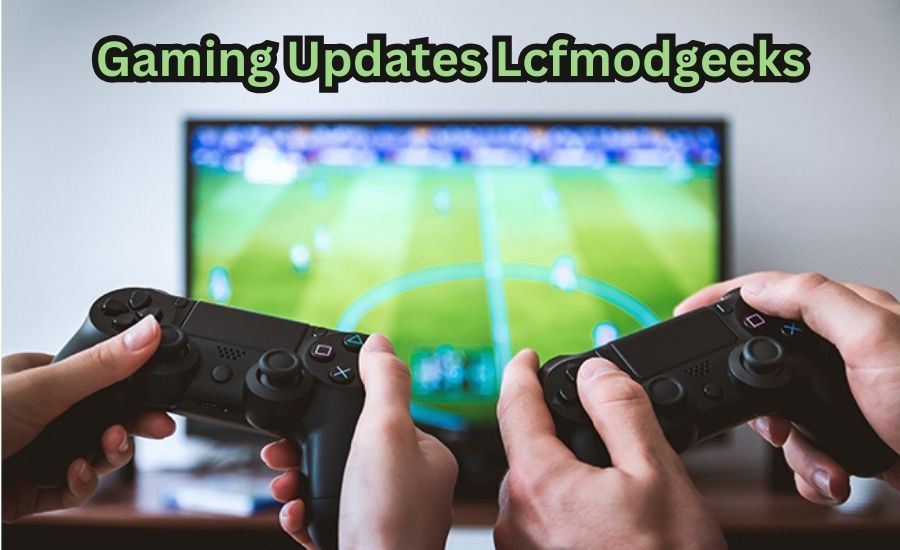 gaming updates lcfmodgeeks